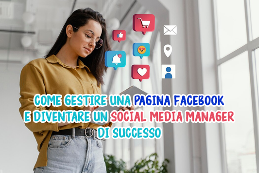 Come Gestire una Pagina Facebook e Diventare un Social Media Manager di Successo
