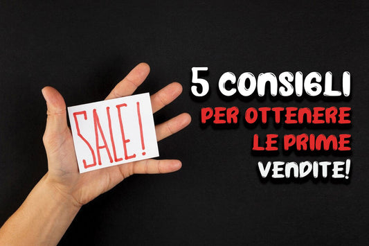 5 consigli per ottenere le prime vendite