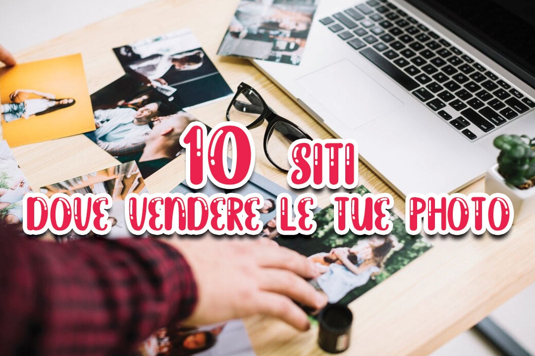 10 siti dove vendere le tue photo