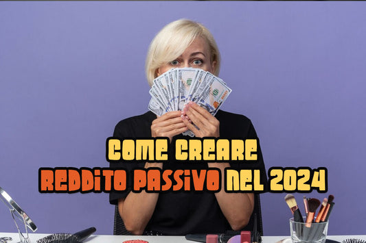 Come creare un reddito passivo nel 2024