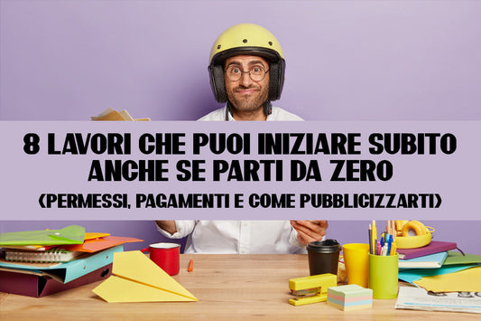 8 Lavori Che Puoi Iniziare Subito Anche Se Parti da Zero (Permessi, Pagamenti e Come Pubblicizzarti)