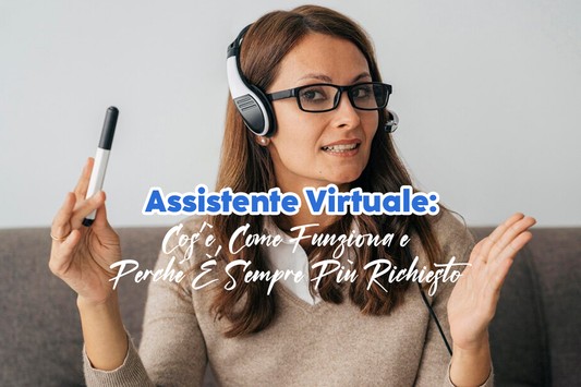 Assistente Virtuale: Cos’è, Come Funziona e Perché È Sempre Più Richiesto