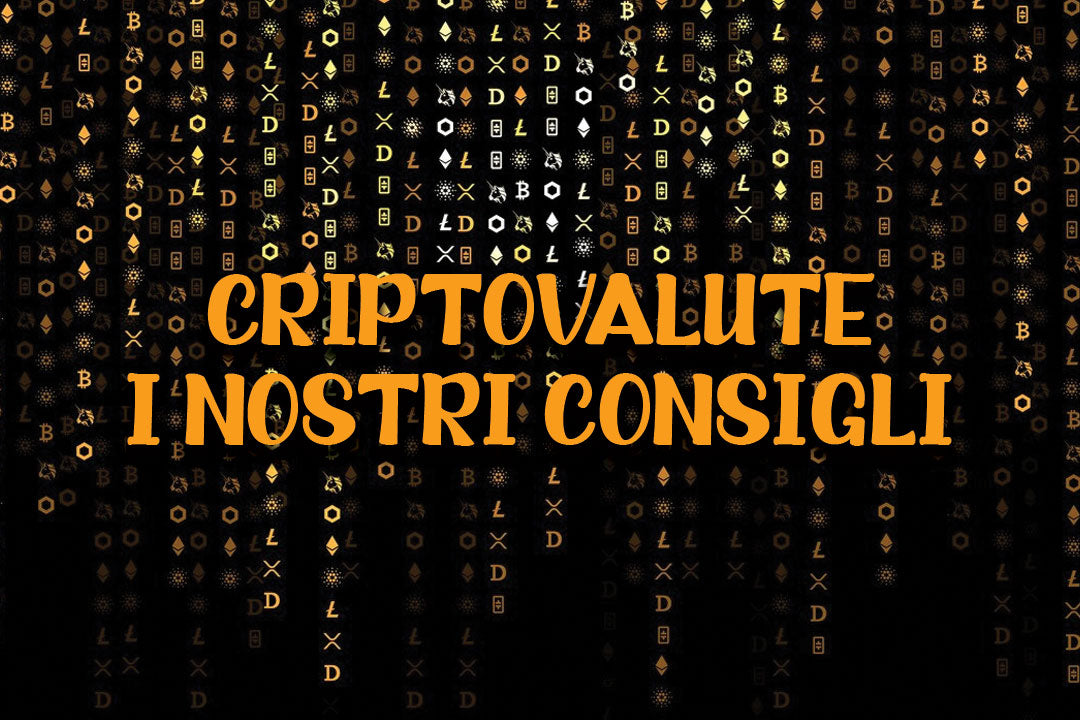 Criptovalute i nostri consigli