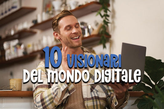 10 visionari del mondo digitale