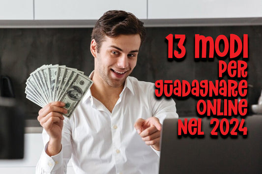 13 modi per guadagnare online nel 2024