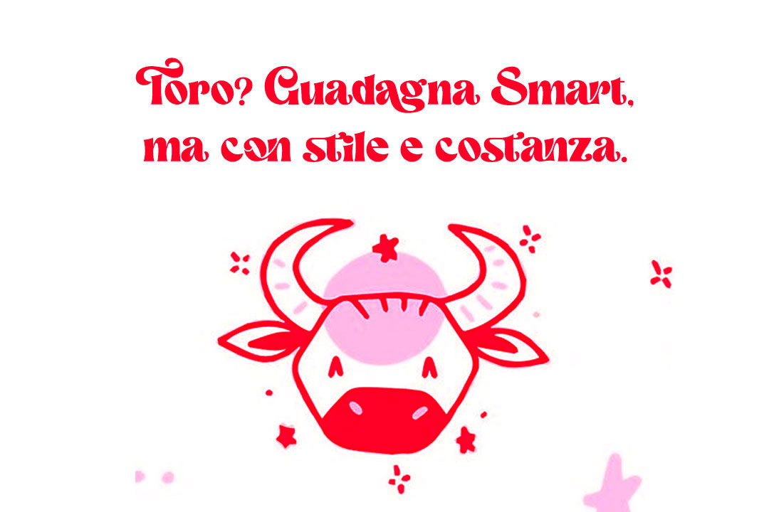 Toro? Guadagna Smart, ma con stile e costanza.