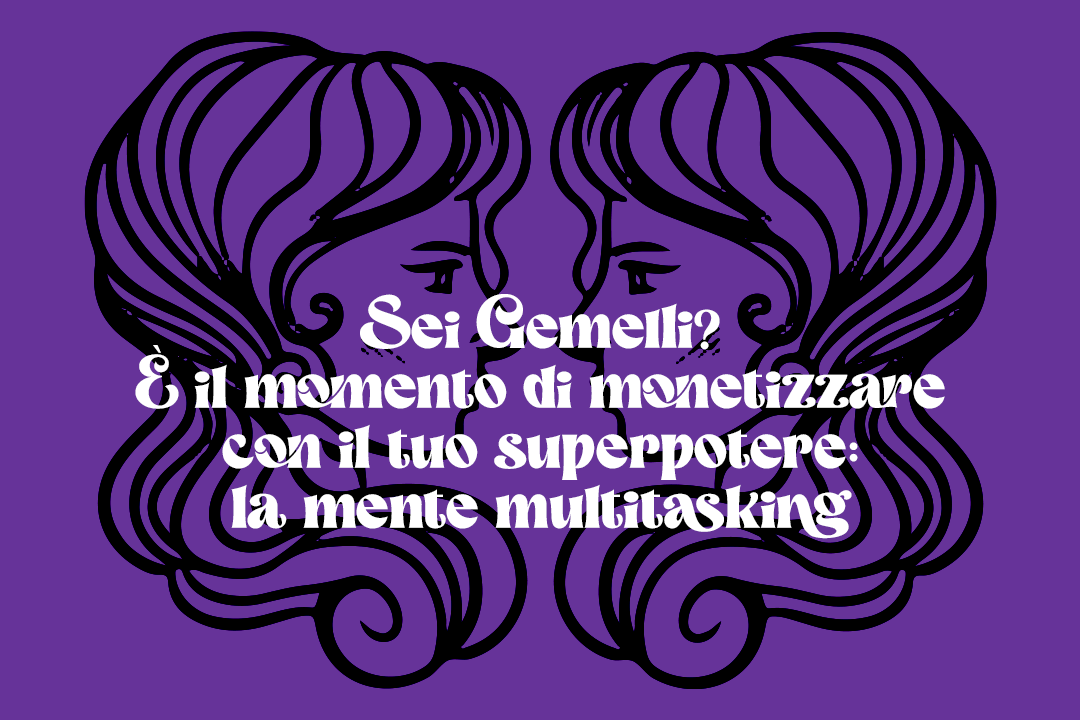 Sei Gemelli? È il momento di monetizzare con il tuo superpotere: la mente multitasking