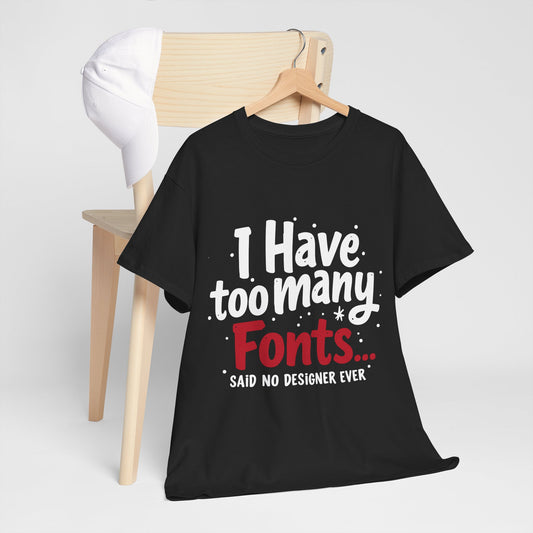 Too Many Fonts? Impossible! – T-Shirt per Veri Designer