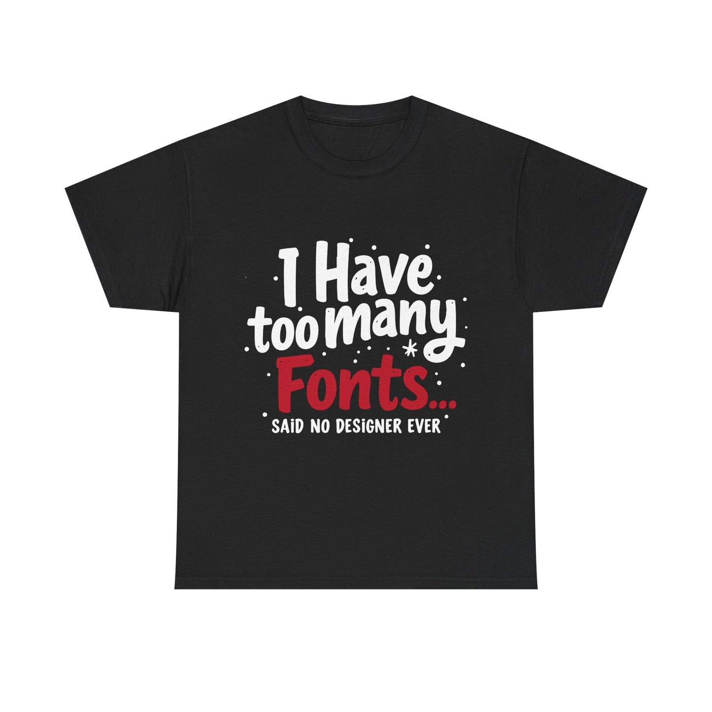 Too Many Fonts? Impossible! – T-Shirt per Veri Designer