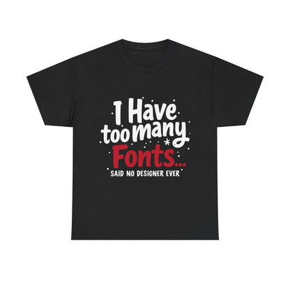 Too Many Fonts? Impossible! – T-Shirt per Veri Designer