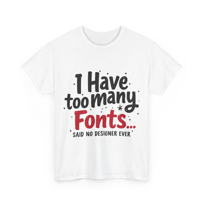 Too Many Fonts? Impossible! – T-Shirt per Veri Designer