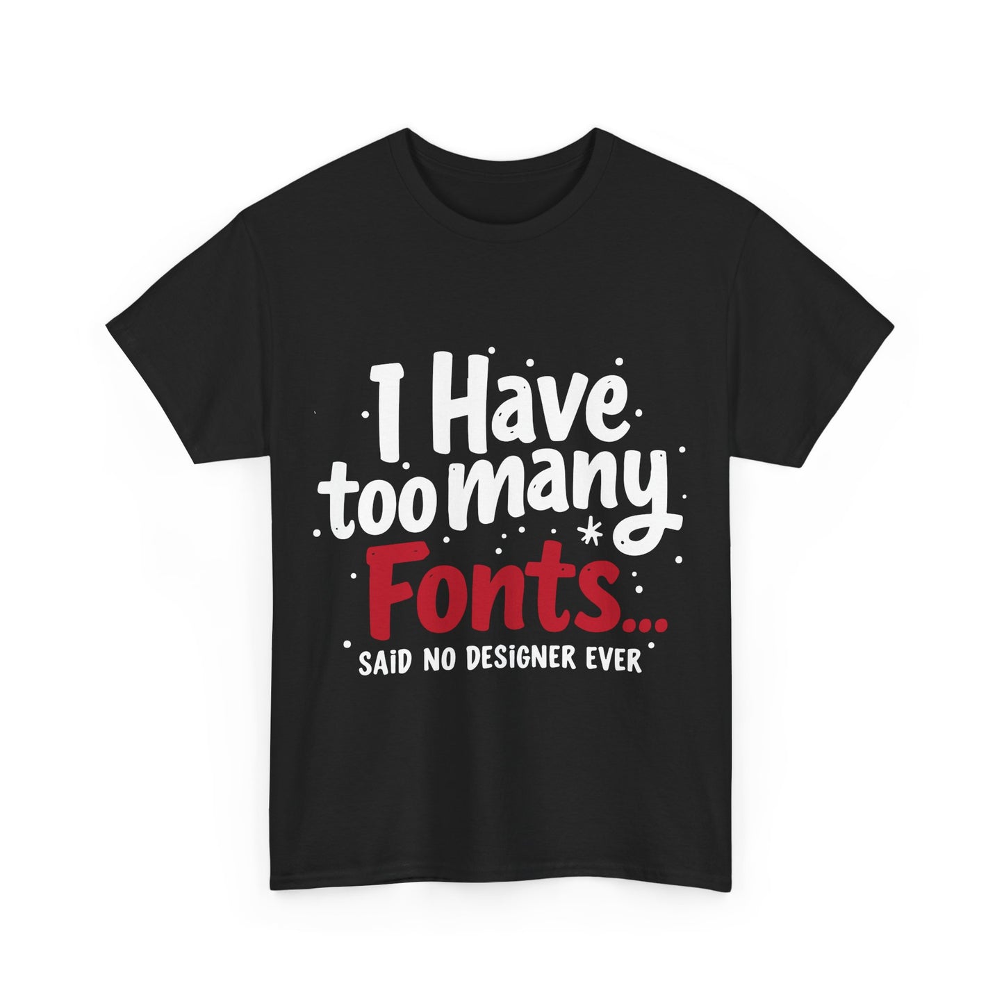 Too Many Fonts? Impossible! – T-Shirt per Veri Designer