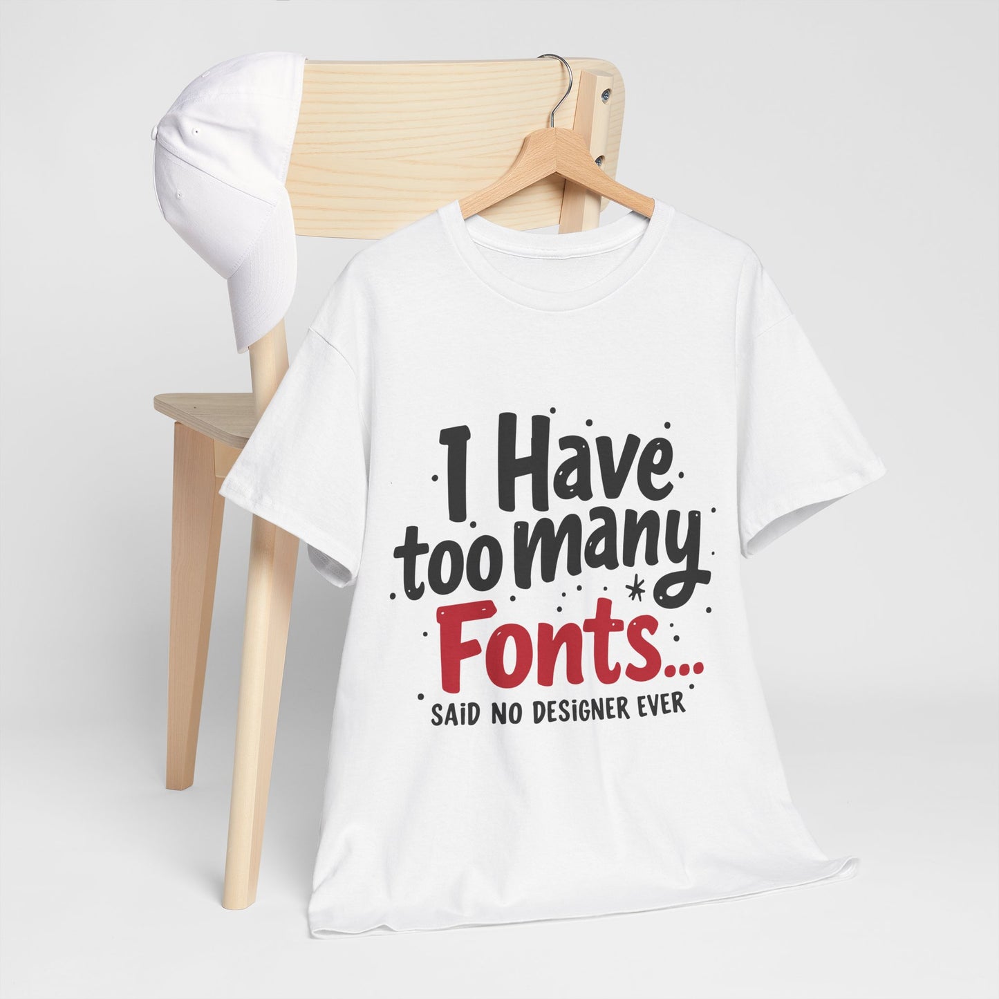 Too Many Fonts? Impossible! – T-Shirt per Veri Designer
