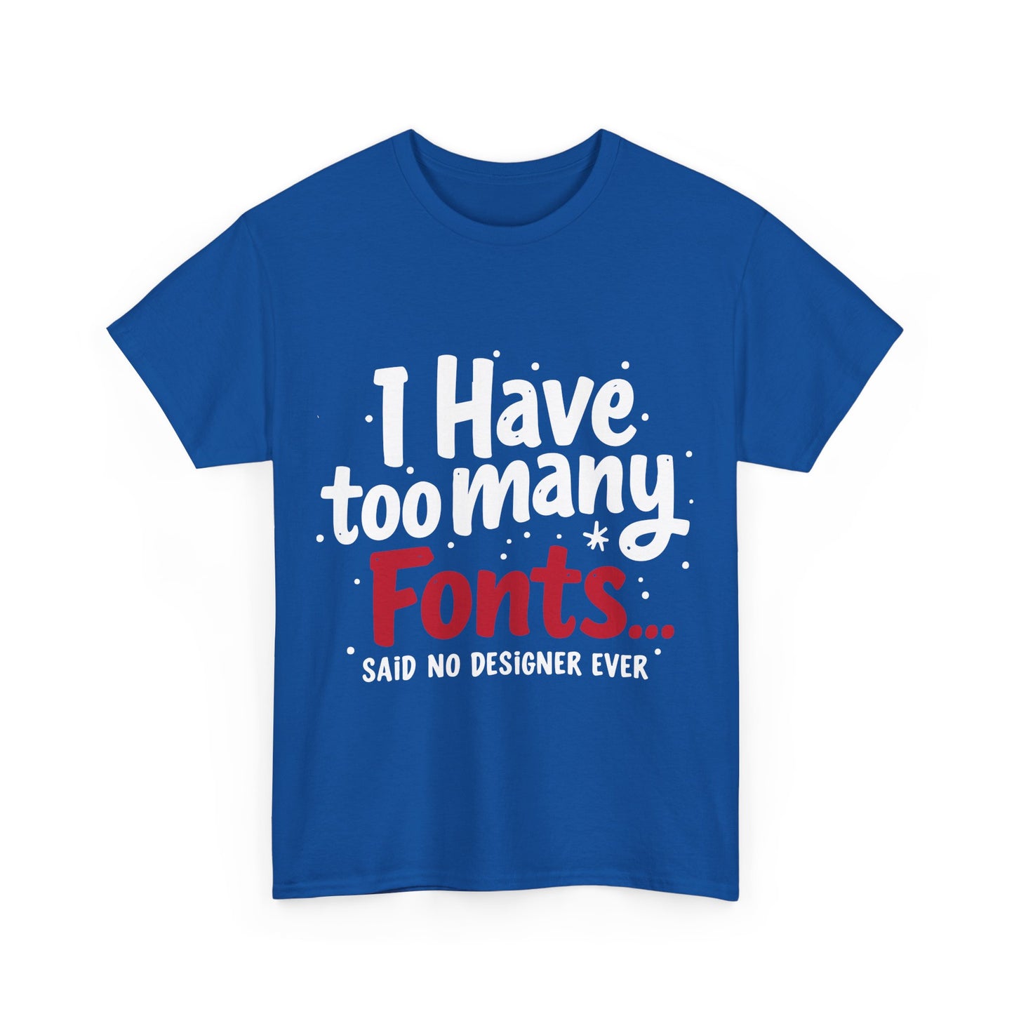 Too Many Fonts? Impossible! – T-Shirt per Veri Designer