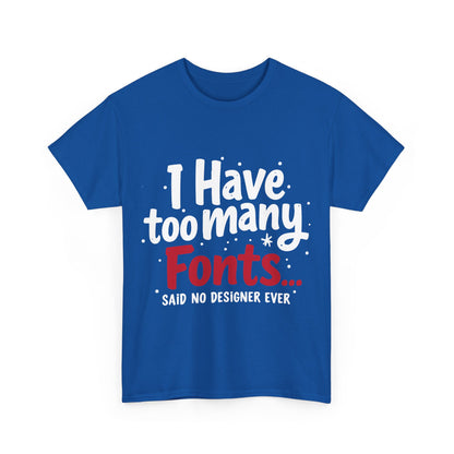 Too Many Fonts? Impossible! – T-Shirt per Veri Designer