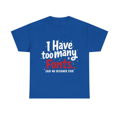Too Many Fonts? Impossible! – T-Shirt per Veri Designer
